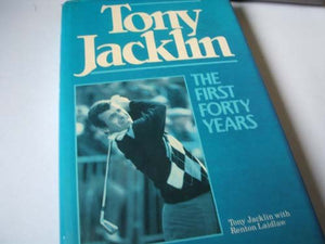 Tony Jacklin : The First Forty Years Laidlaw, Renton and Jacklin, Tony