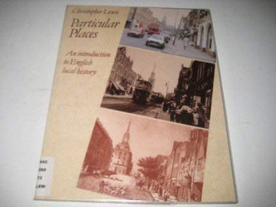 Particular Places: Introduction to English Local History [Paperback] Christopher Lewis