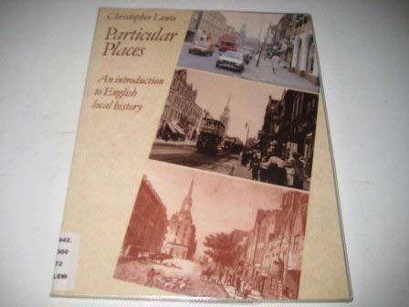 Particular Places: Introduction to English Local History [Paperback] Christopher Lewis
