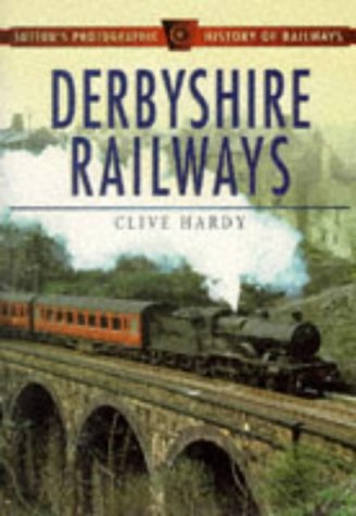 Derbyshire Railways (Sutton's Photographic History of Railways) Hitches, Mike and Roberts, Jim