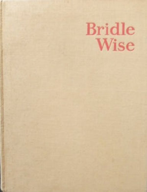Bridle Wise. A key to better hunters-better ponies. With plates by Lionel Edwards [Unknown Binding] Sidney George Goldschmidt and Lionel Dalhousie Robertson Edwards