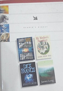 Reader's Digest Condensed Books Firewall, My Mother's Daughter, Shattered, Silence & Shadows. [Hardcover] Andy McNab; Judith Henry Wall; Dick Francis and James Long