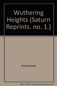 Wuthering Heights (Saturn Reprints. no. 1.) [Unknown Binding] Emily Bront?