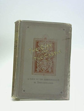 The City And The Castle : A Story Of The Reformation In Switzerland.