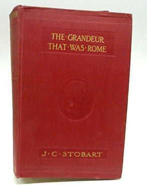 The Grandeur that was Rome. [Hardcover] Stobart, J. C.