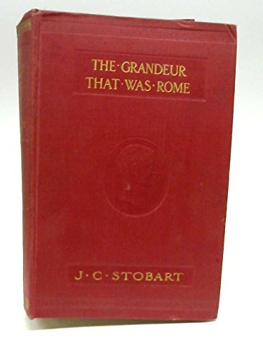 The Grandeur that was Rome. [Hardcover] Stobart, J. C.