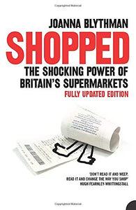 SHOPPED: The Shocking Power of British Supermarkets [Paperback] Blythman, Joanna