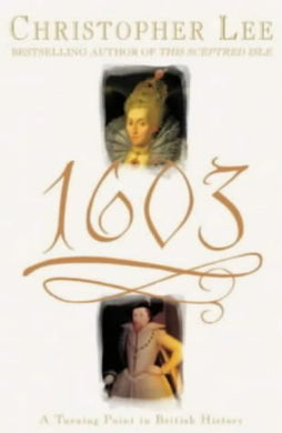 1603: A Turning Point in British History Lee, Christopher