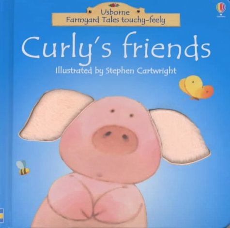 Curly's Friend (Farmyard Tales Touchy-feely) Cartwright, Stephen; Watt, Fiona and Watt, F.