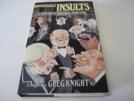 Honourable Insults: A Century of Political Invective Knight, Greg