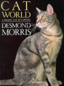 Catworld: A Feline Encyclopedia Morris, Desmond