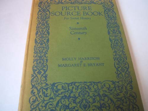 Picture Source Book for Social History: Sixteenth Century [Hardcover] Molly Harrison and Margaret E.Bryant