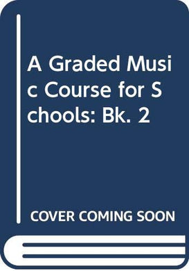 A Graded Music Course for Schools: Bk. 2 Warburton, Annie O.