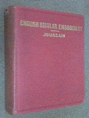 THE HISTORY OF ENGLISH SECULAR EMBROIDERY