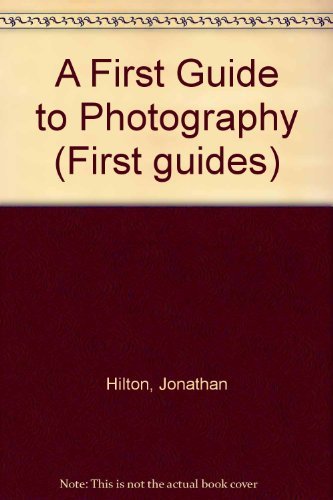 A First Guide to Photography (First guides) Hilton, Jonathan and Watts, Barrie