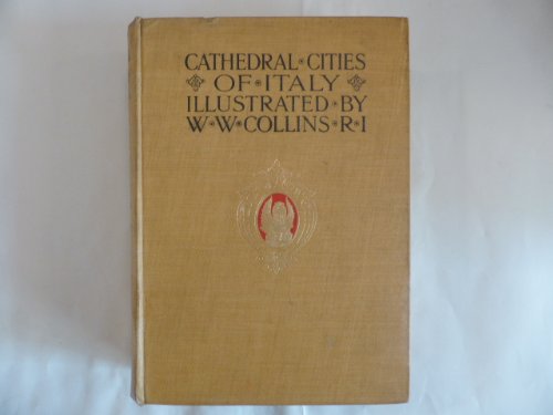 Cathedral cities of Italy / written and illustrated by W. W. Collins, R.I. [Unknown Binding]