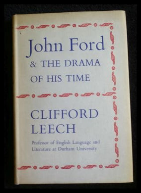John Ford and the drama of his time Leech, Clifford