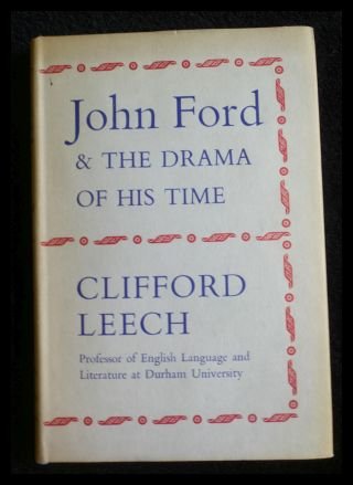 John Ford and the drama of his time Leech, Clifford