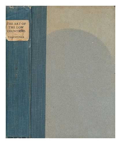 The art of the Low Countries / studies by Wilhelm R. Valentiner ; translated by Mrs. Schuyler Van Rensselaer [Hardcover] Valentiner, W R