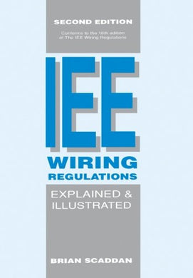 The IEE Wiring Regulations Explained and Illustrated