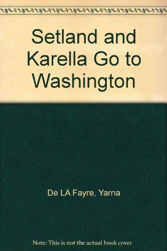 Setland and Karella Go to Washington De LA Fayre, Yarna