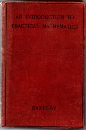 An Introduction to Practical Mathematics [Hardcover] Saxelby, F M and Illustrated with diagrams