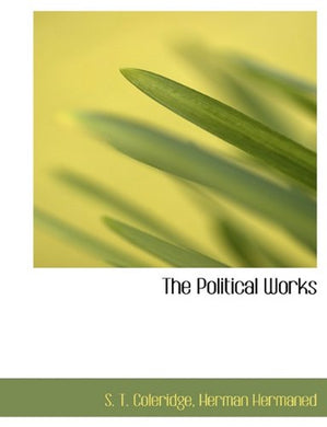 The Political Works [Hardcover] Coleridge, S. T. and Hermaned, Herman