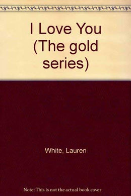 I Love You (The Gold Series) White, Lauren