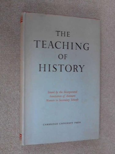 The Teaching of History - Issued by the Incorporated Association of Assistant Masters in Secondary Schools [Hardcover] Assistant Masters' Association.