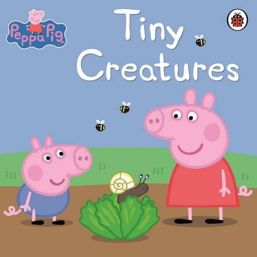 Peppa Pig: Tiny Creatures Astley, Neville. Baker, Mark.
