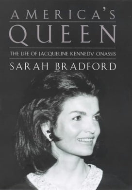 By Sarah H. Bradford America's Queen: The Life of Jacqueline Kennedy Onassis (First Printing) [Hardcover]