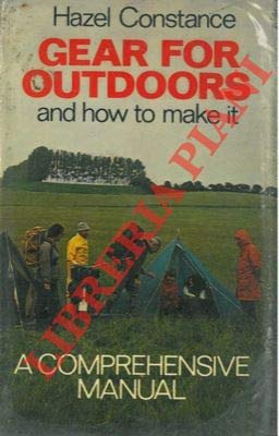 Gear for outdoors and how to make it. A comprehensive manual.