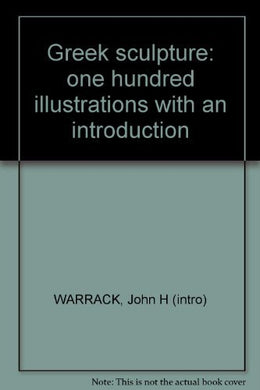 Greek sculpture: one hundred illustrations with an introduction [Hardcover] WARRACK, John H (intro)
