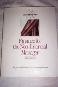 Finance for the Non-financial Manager: All You Need to Know About Business Finance by John Harrison (26-Oct-1989) Hardcover [Hardcover]
