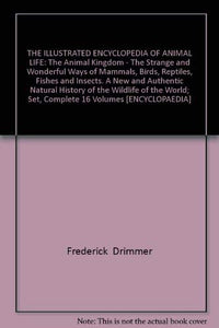 THE ILLUSTRATED ENCYCLOPEDIA OF ANIMAL LIFE: The Animal Kingdom - The Strange and Wonderful Ways of Mammals, Birds, Reptiles, Fishes and Insects. A New and Authentic Natural History of the Wildlife of the World; Set, Complete 16 Volumes [ENCYCLOPAEDIA] [H