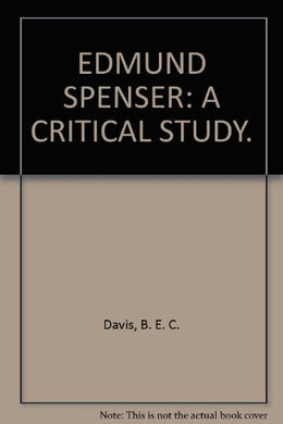 EDMUND SPENSER: A CRITICAL STUDY. [Hardcover] Davis, B. E. C.