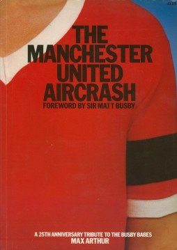 Manchester United Aircrash, The : A 25Th Anniversary Tribute To The Busby Babes [Paperback] Max Arthur