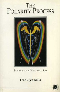 The Polarity Process: Energy as a Healing Art Sills, Franklyn