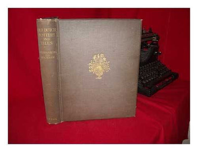 Old Dutch pottery and tiles / by Elisabeth Neurdenburg ... translated with annotations by Bernard Rackham ... with one hundred and twelve illustrations of which eight are in colour [Hardcover] Neurdenburg, Elisabeth (1882-). Rackham, Bernard (1876-1964)