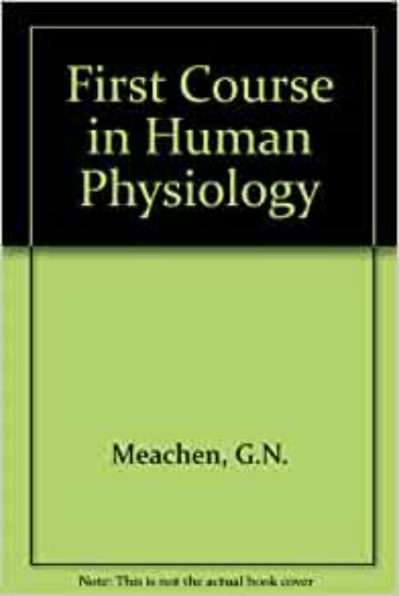 A FIRST COURSE IN HUMAN PHYSIOLOGY [Hardcover] G. NORMAN MEACHEN