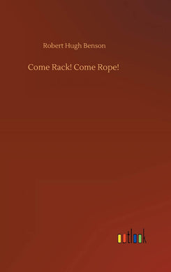 Come Rack! Come Rope! [Hardcover] Benson, Robert Hugh
