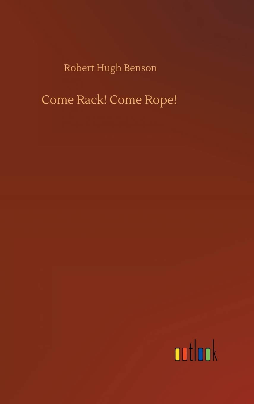 Come Rack! Come Rope! [Hardcover] Benson, Robert Hugh