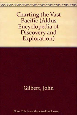 Charting the Vast Pacific (Aldus Encyclopedia of Discovery and Exploration) Gilbert, John
