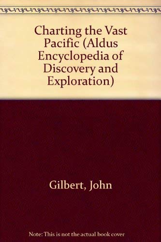 Charting the Vast Pacific (Aldus Encyclopedia of Discovery and Exploration) Gilbert, John