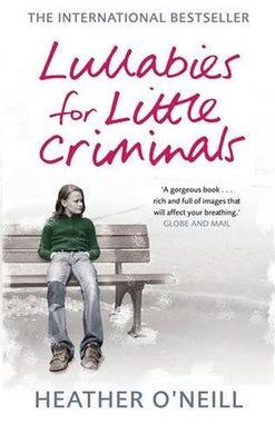 Lullabies for Little Criminals [Paperback] O'Neill, Heather and Rodriguez, Patricia