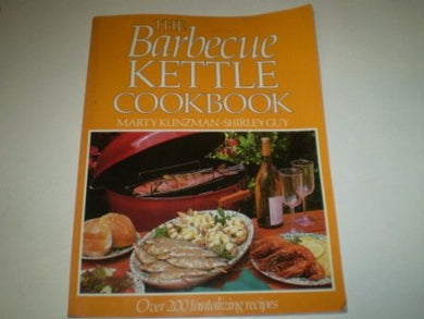 The Barbecue Kettle Cookbook Klinzman, Marty; Guy, Shirley and Brooks, Peter