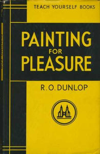 Painting for Pleasure (Teach Yourself Books.) [Hardcover] Dunlop, R O.