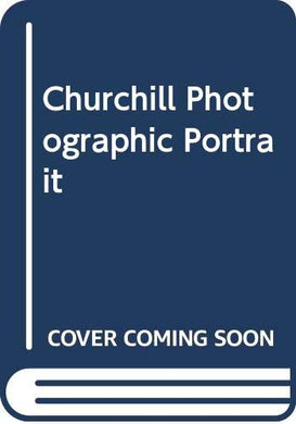 Churchill Photographic Portrait: A Photographic Portrait