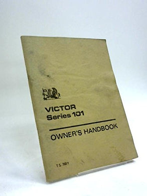 VICTOR SERIES 101: OWNER'S HANDBOOK. [Paperback] No author.