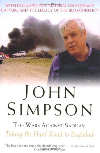 The Wars Against Saddam: Taking the Hard Road to Baghdad: Written by John Simpson, 2004 Edition, (Unabridged) Publisher: Pan [Paperback]